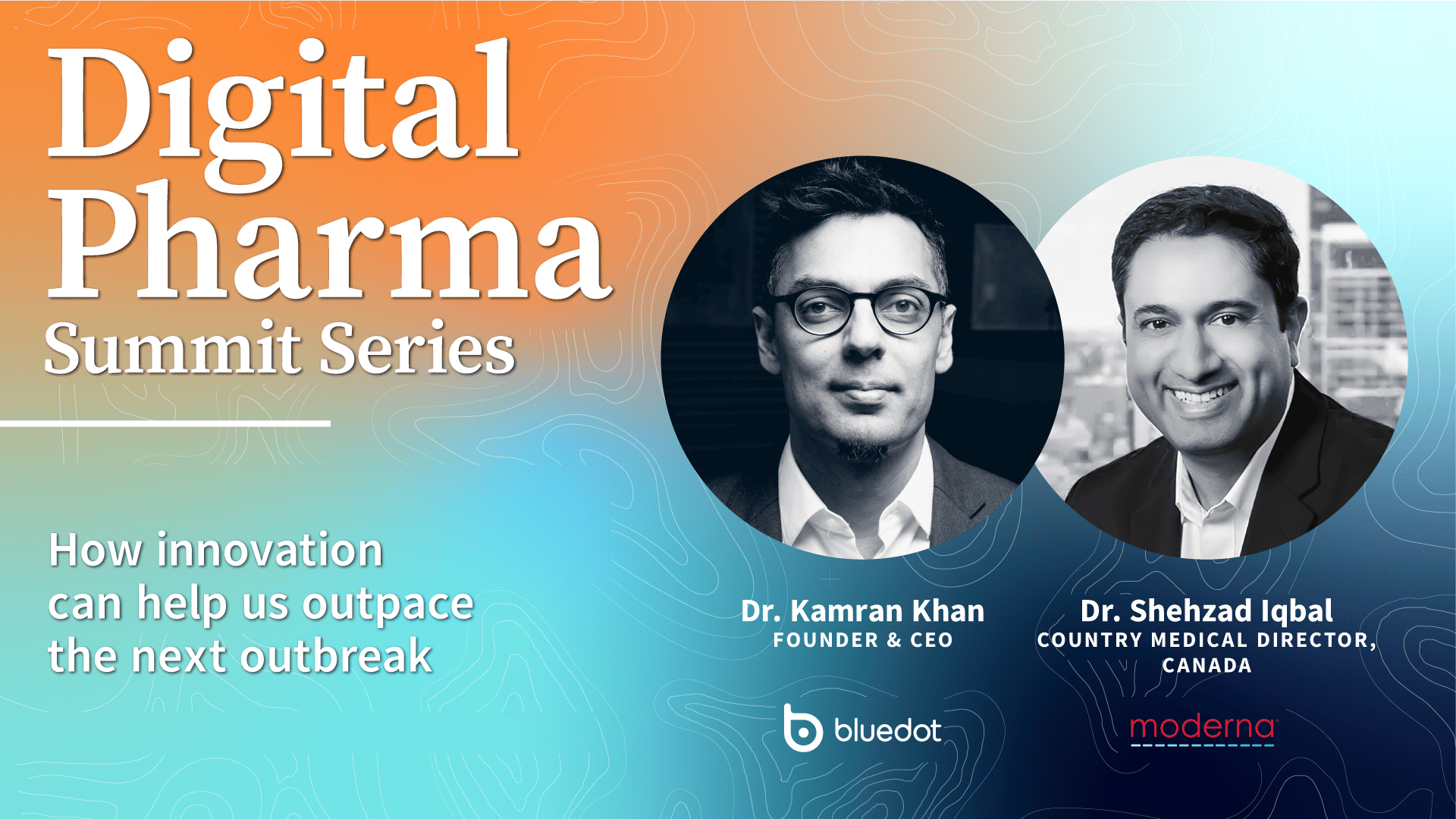 On Demand Webinar: BlueDot Digital Pharma Summit Series #2 with Dr. Shehzad Iqbal, Country Medical Director of Canada, at Moderna