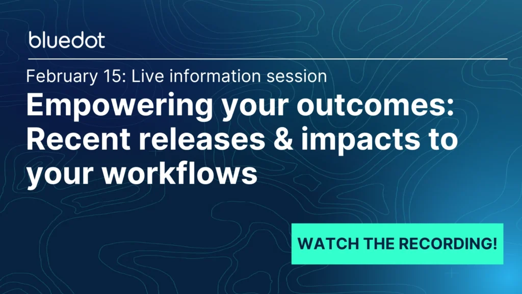 What’s new at BlueDot Recent releases & impacts to your workflows