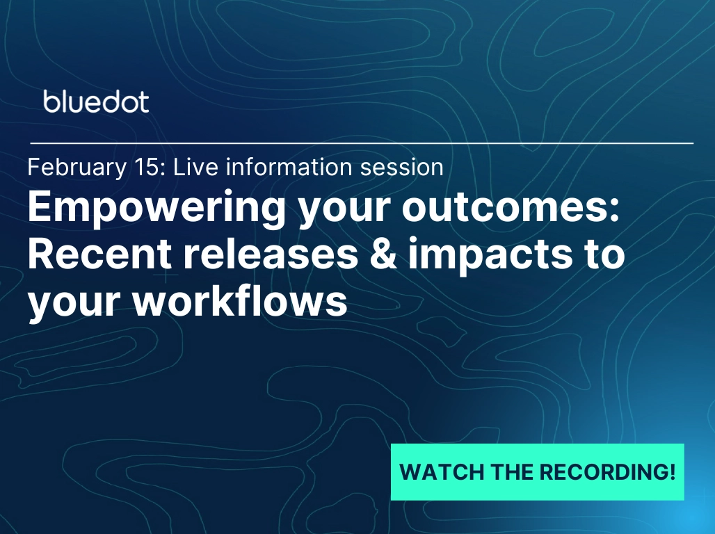 What’s new at BlueDot Recent releases & impacts to your workflows (1028 x 768 px)
