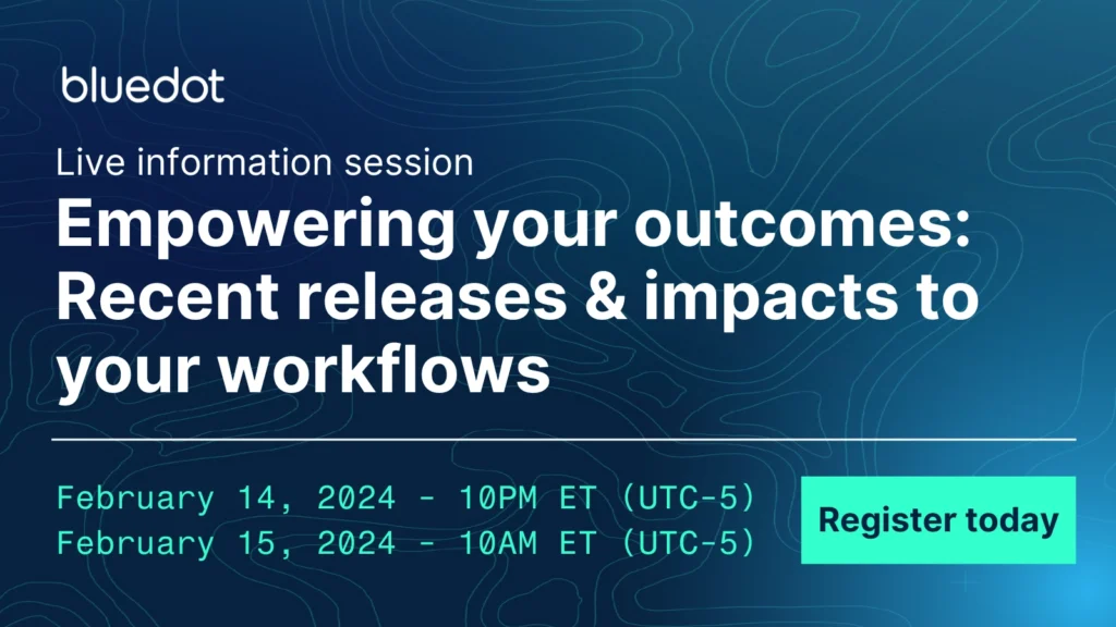 What’s new at BlueDot Recent releases & impacts to your workflows